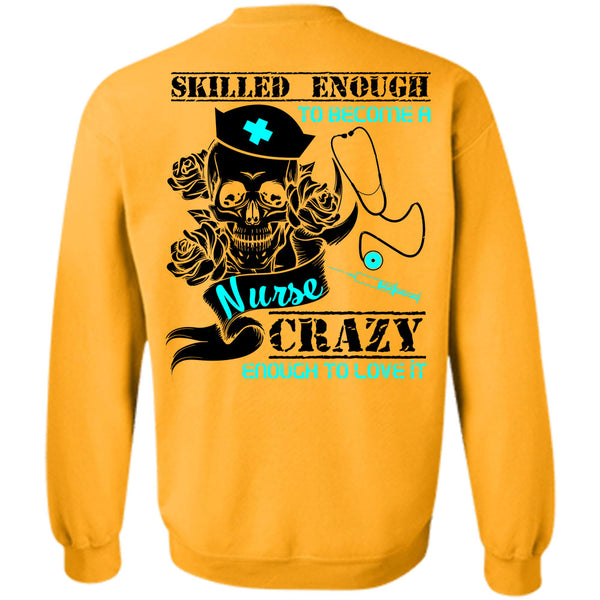 Being A Nurse T Shirt, Skilled Enough To Become A Nurse Sweatshirt