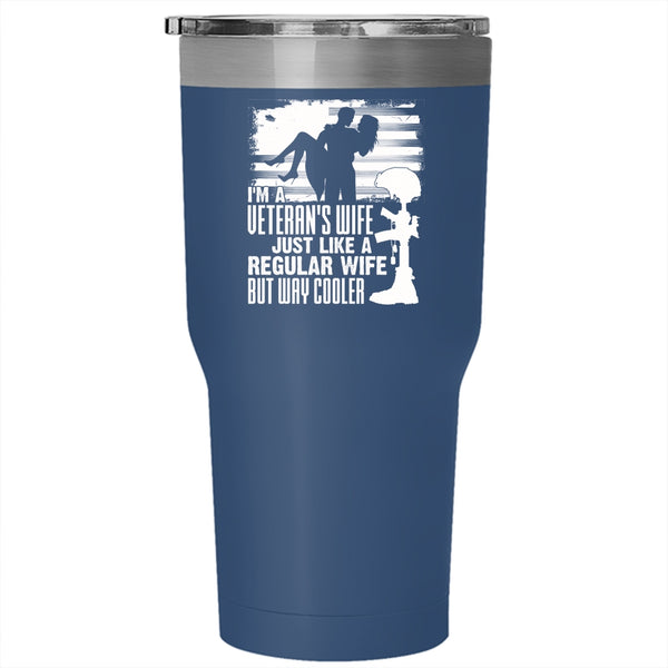 I'm A Veteran's Wife Tumbler 30 oz Stainless Steel, Just Like A Regular Wife But Way Cooler Travel Mug