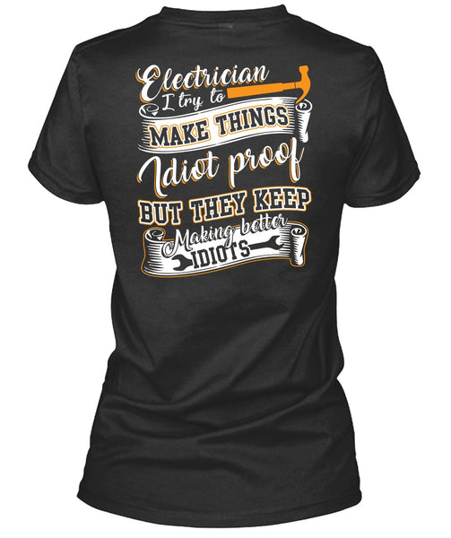 Electrician I Try To Make Things T Shirt, They Keep Making Better Idiots T Shirt