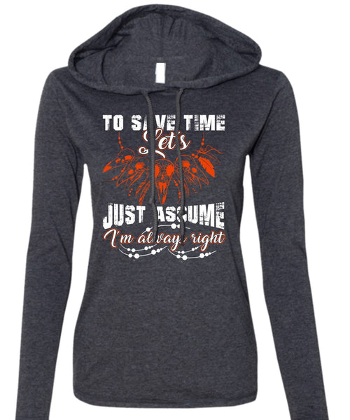 To Save The Let's Just Assume T Shirt, I'm Always Right T Shirt (Anvil Ladies Ringspun Hooded)