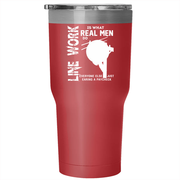 Line Work Is What Real Mean Do Tumbler 30 oz Stainless Steel, Cute Linemen Travel Mug