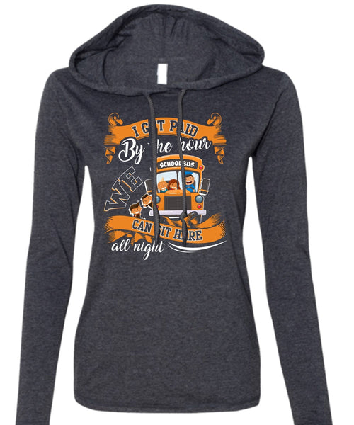 I Get Paid By The Hour T Shirt, We Can Sit Here All Night T Shirt (Anvil Ladies Ringspun Hooded)