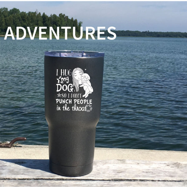 I Hug My Dog Tumbler 30 oz Stainless Steel, Cute Girls Travel Mug