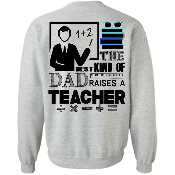 Being A Teacher T Shirt, The Best Kind Of Dad Raises A Teacher Sweatshirt