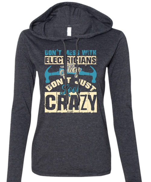 Don't Mess With Electricians T Shirt, They Don't Just Look Crazy T Shirt (Anvil Ladies Ringspun Hooded)