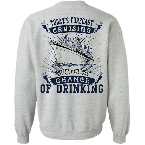 Being A Seaman T Shirt, Today's Forecast Cruising With A Chance Of Drinking Sweatshirt