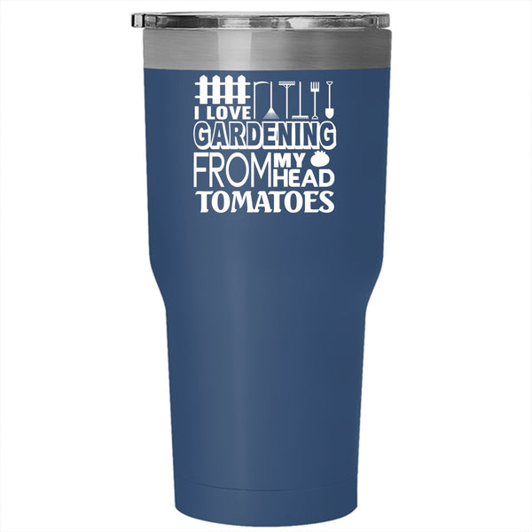 I Love Gardening From My Head Tomatoes Tumbler 30 oz Stainless Steel, Cool Gardener Travel Mug