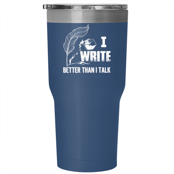 I Write Better Than I Talk Tumbler 30 oz Stainless Steel, Cool Writer Travel Mug