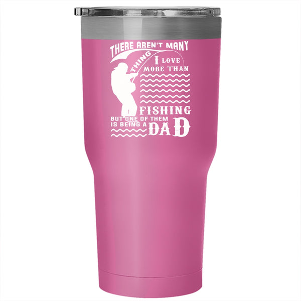 I Love More Than Fishing Tumbler 30 oz Stainless Steel, Being A Dad Travel Mug