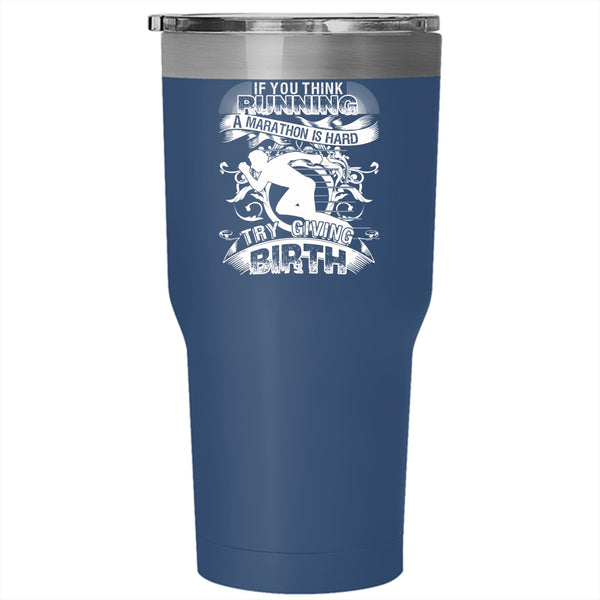 If You Think Running A Marathon Is Hard Tumbler 30 oz Stainless Steel, Try Giving Birth Travel Mug