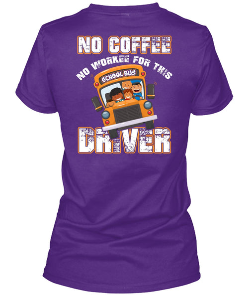 No Workee For This School Bus Driver T Shirt, Being A Driver T Shirt
