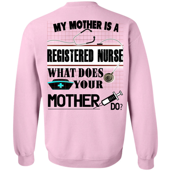 Being A Nurse T Shirt, My Mother Is A Registered Nurse Sweatshirt