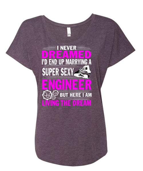 I'd End Up Marrying An Engineer T Shirt, I Am Living The Dream T Shirt, Cool Shirt (Ladies' Triblend Dolman Sleeve)