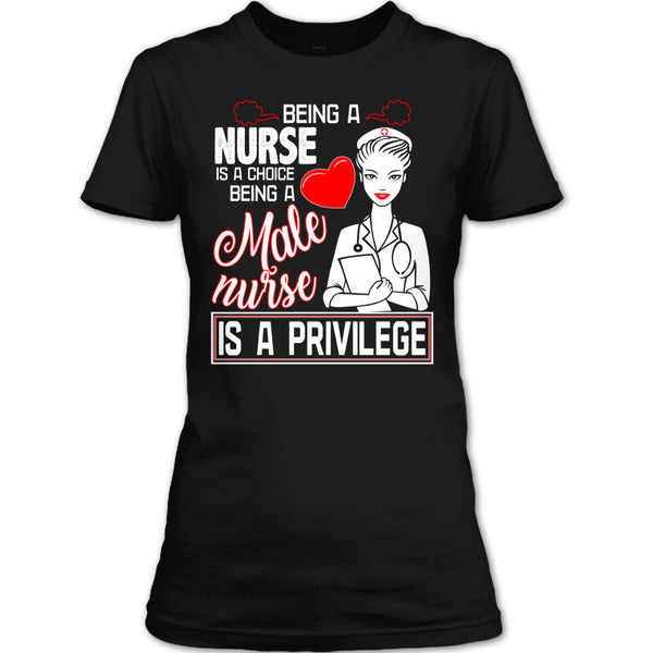 Being A Nurse Is A Choice T Shirt, Being A Nurse Is A Privilege T Shirt