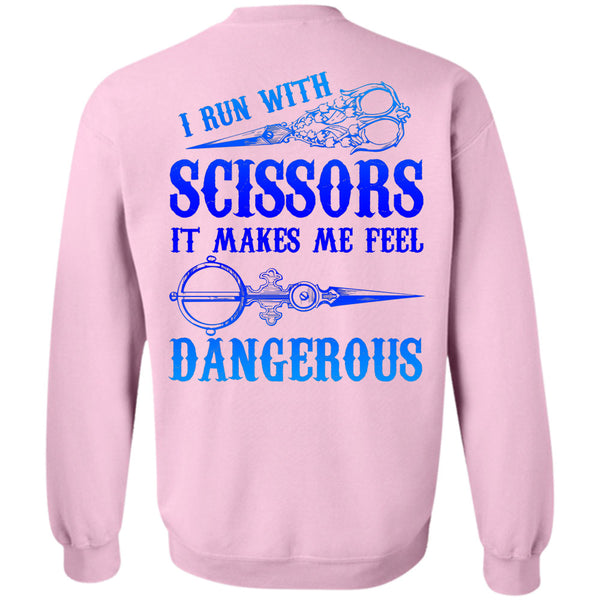 Being A Sewing T Shirt, I Run With Scissors It Makes Me Feel Dangerous Sweatshirt