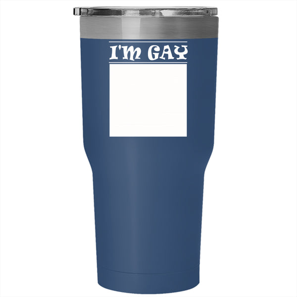 I'm Gay Tumbler 30 oz Stainless Steel, I Love It Travel Mug