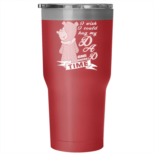 I Wish I Could Hug My Dad One More Time Tumbler 30 oz Stainless Steel, Cute Travel Mug