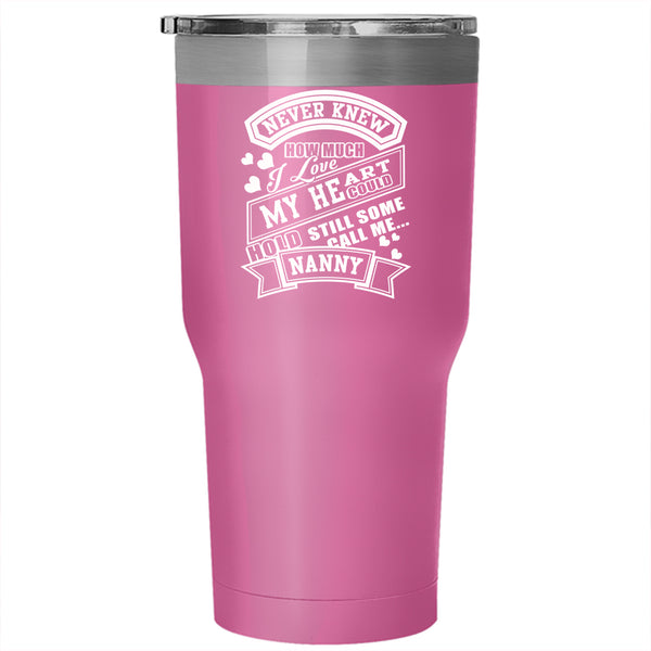 I Love My Heart Tumbler 30 oz Stainless Steel, Call Me Nanny Travel Mug