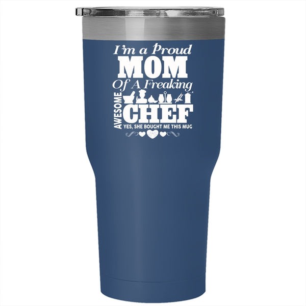 I'm A Proud Mom of A Freaking Awesome Chef Tumbler