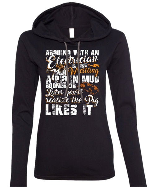 Arguing With An Electrician T Shirt, Being An Electrician T Shirt (Anvil Ladies Ringspun Hooded)
