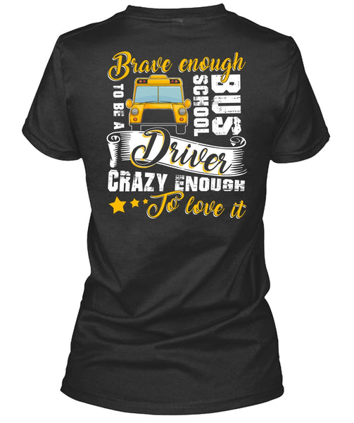 Brave Enough To Be A School Bus Driver T Shirt, Crazy Enough To Love It T Shirt