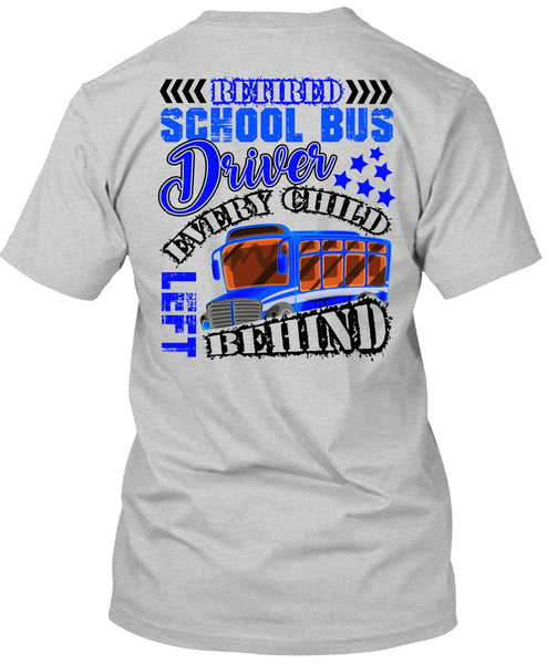 Retired School Bus Driver T Shirt, Every Child Behind T Shirt