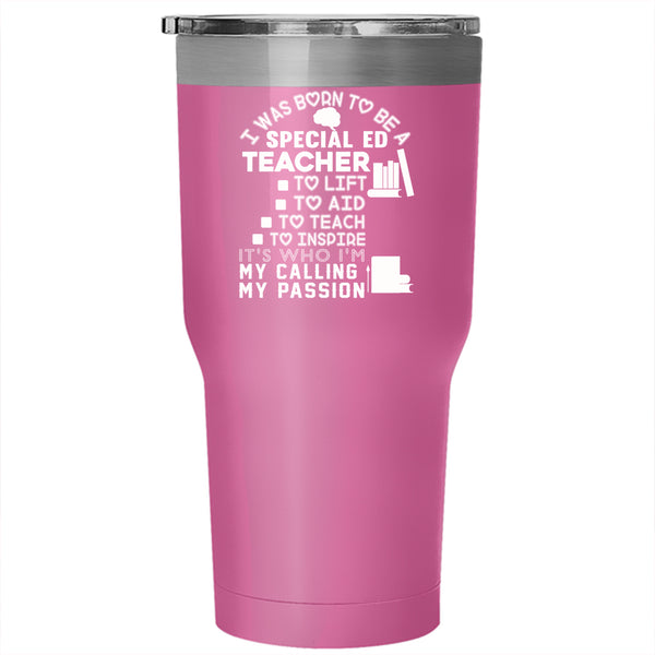 I Was Born To Be A Special Ed Teacher Tumbler 30 oz Stainless Steel, My Passion Travel Mug