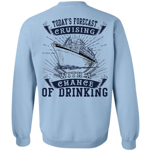 Being A Seaman T Shirt, Today's Forecast Cruising With A Chance Of Drinking Sweatshirt