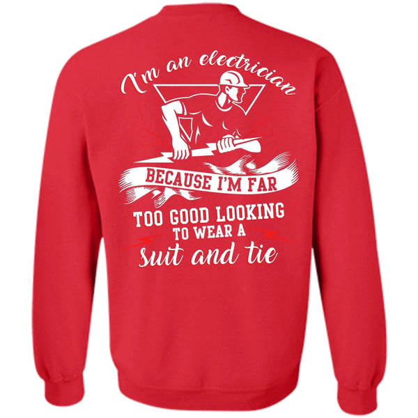 I'm Far Too Good Looking T Shirt, I Love Electrician Sweatshirt