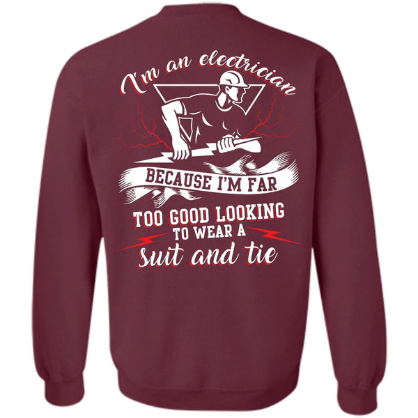 I'm Far Too Good Looking T Shirt, I Love Electrician Sweatshirt