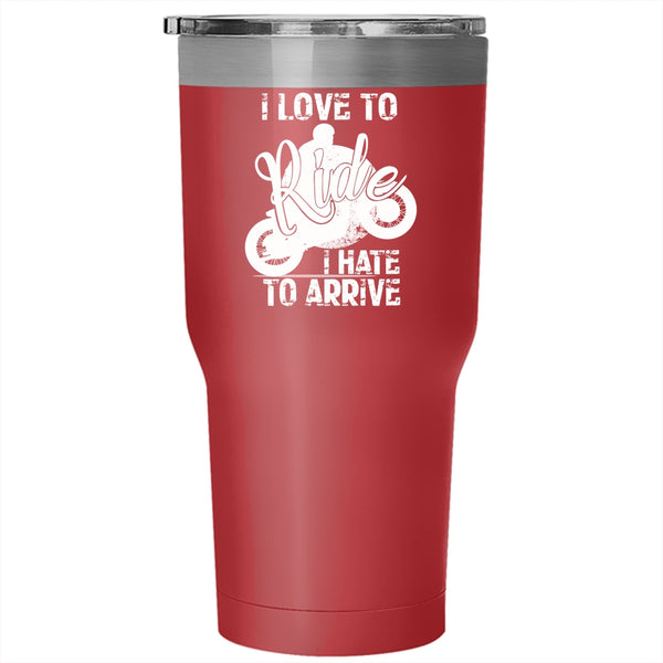I Love To Ride Tumbler 30 oz Stainless Steel, I Hate To Arrive Travel Mug