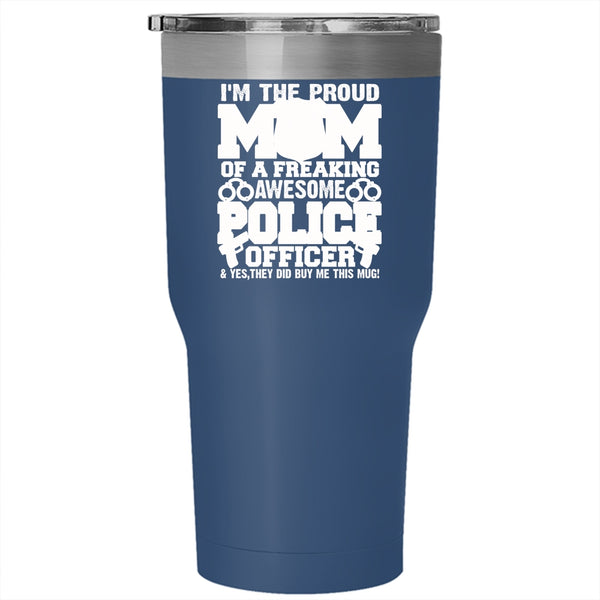 I'm The Proud Mom Of A Police Officer Tumbler 30 oz Stainless Steel, Awesome Police Officer Travel Mug