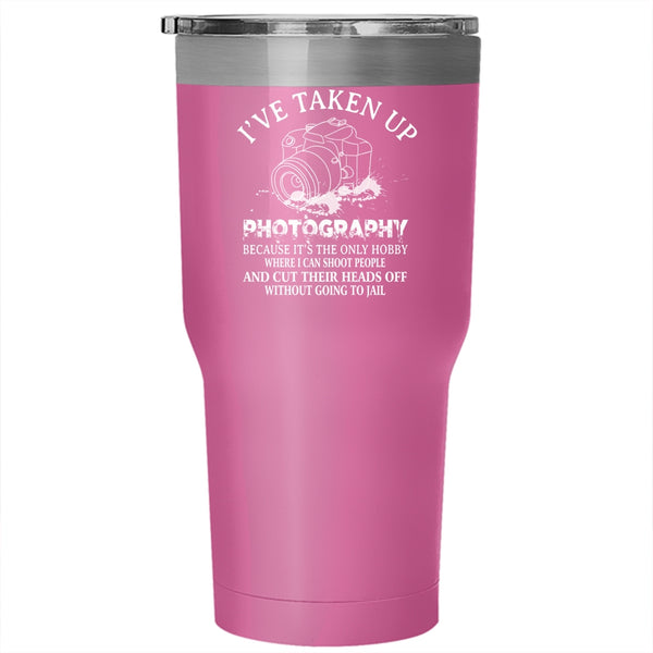 I've Take Up Photography Tumbler, Cool Photographer Cup