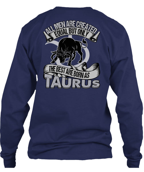 The Best Are Born As Taurus T Shirt, All Men Are Created Equal T Shirt