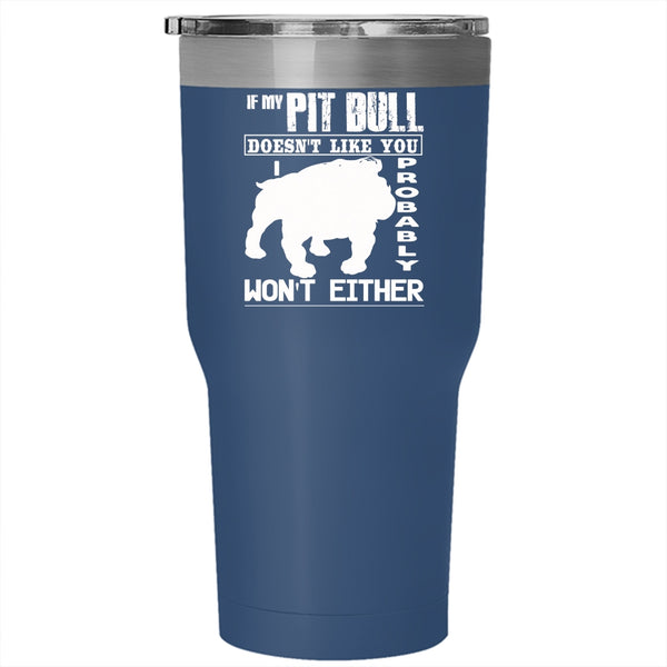 If My Pit Bull Doen't Like You Tumbler 30 oz Stainless Steel, Cute Pitbull Travel Mug