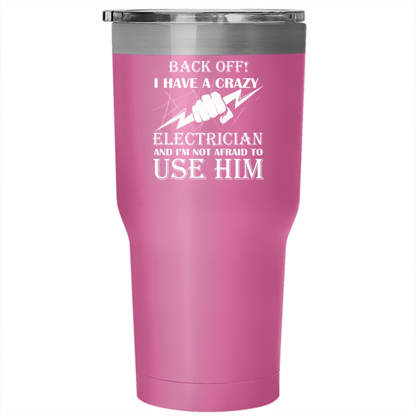 I Have A Crazy Electrician Tumbler, I'm Not Afraid To Use Him Mug