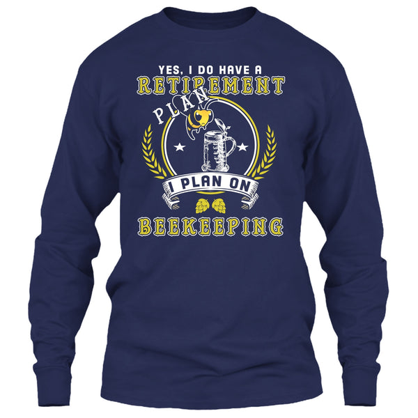 Yes I Do Have A Retirement Plan T Shirt, I Plan On Beekeeping T Shirt