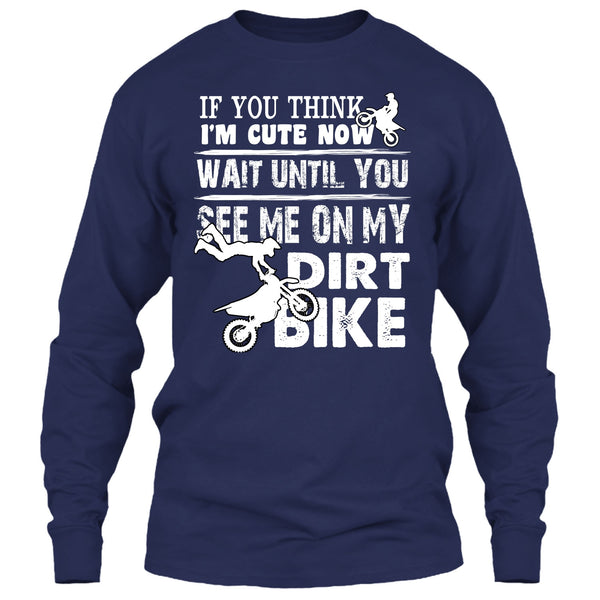 If You Think I'm Cute T Shirt, See Me On My Dirt Bike T Shirt