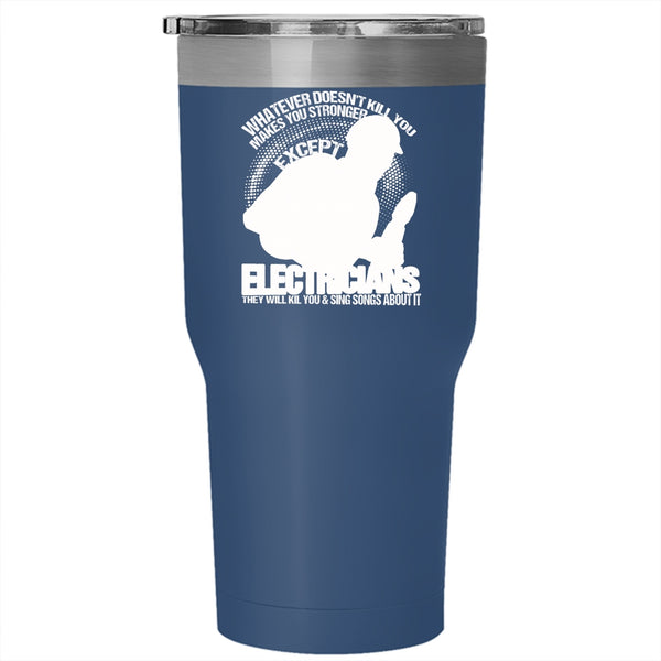 Makes You Stronger Except Electricians Tumbler 30 oz Stainless Steel, Awesome Electricians Travel Mug