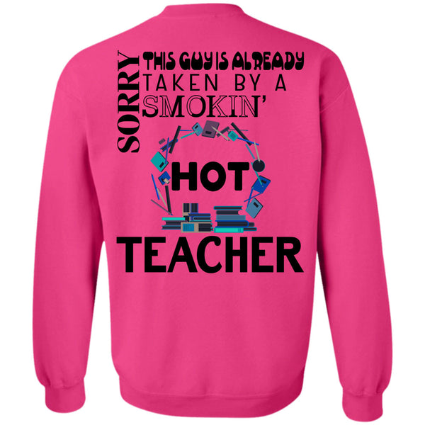 Being A Teacher T Shirt, This Guy Is Already Taken By A Smoking Hot Teacher Sweatshirt