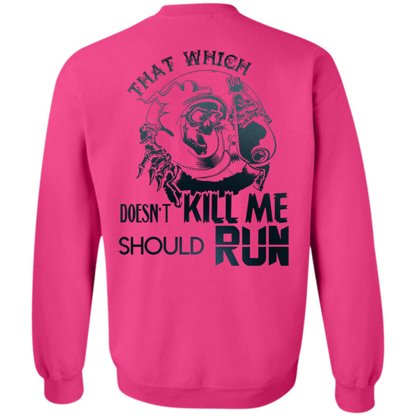 Being A Runner T Shirt, That Which Doesn't Kill Me Should Run Sweatshirt