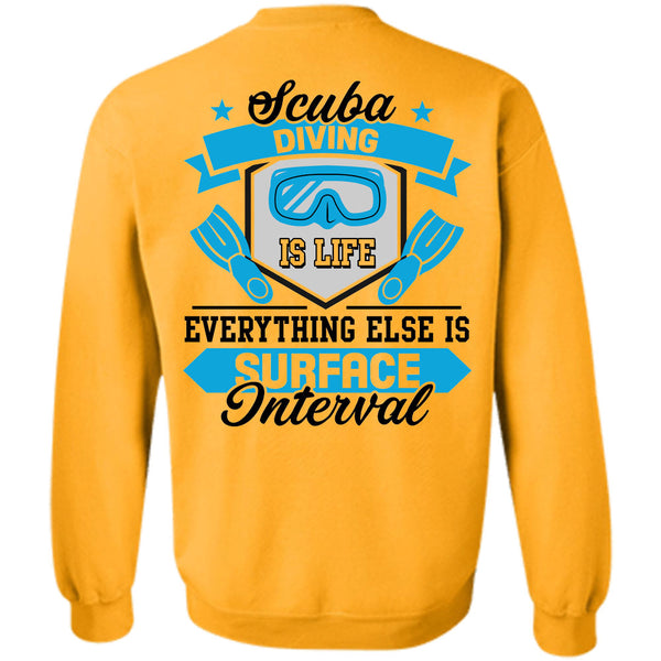Being A Scuba Diving T Shirt, Scuba Diving Is Life Everything Else Is Surface Interval Sweatshirt