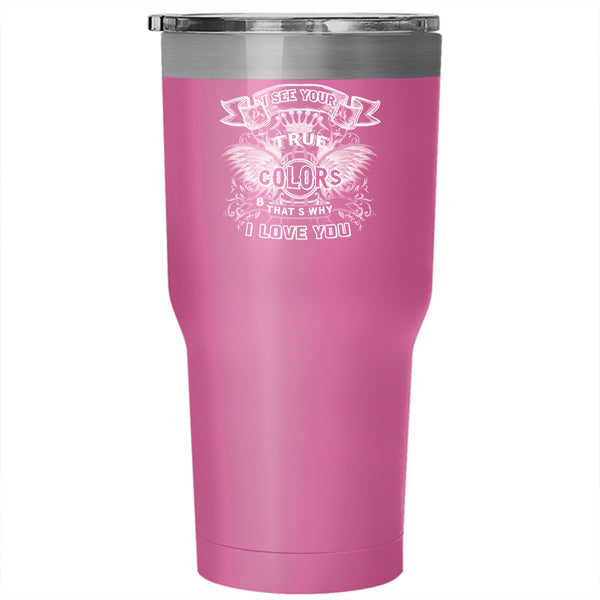 I See Your True Colors Tumbler 30 oz Stainless Steel, I Love You Travel Mug