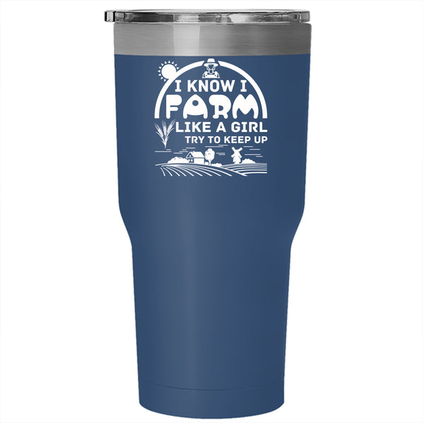 I Know I Farm Like A Girl Tumbler 30 oz Stainless Steel, Cute Girls Travel Mug