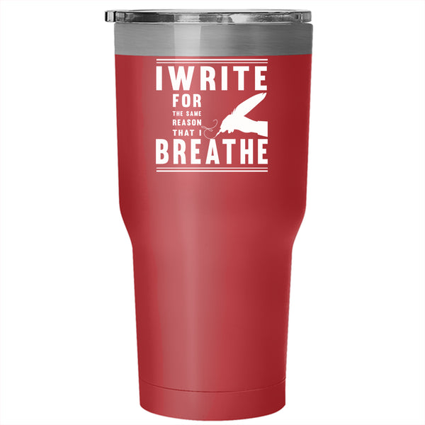 I Write For The Same Reason That I Breathe Tumbler 30 oz Stainless Steel, Write Travel Mug