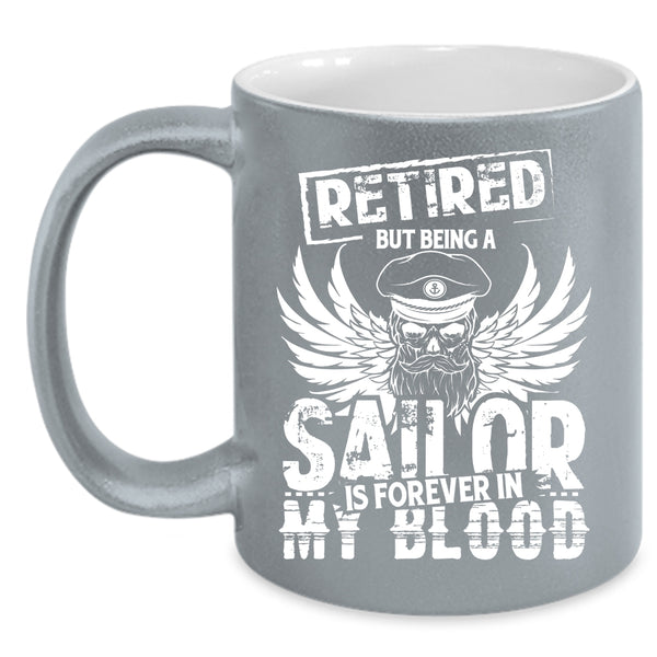 Being A Sailor Is Forever In My Blood Coffee Mug, Retirement Coffee Cup