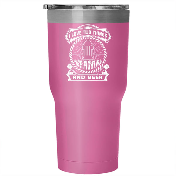 I Love Two Things Tumbler 30 oz Stainless Steel, Fire Fighting And Beer Travel Mug