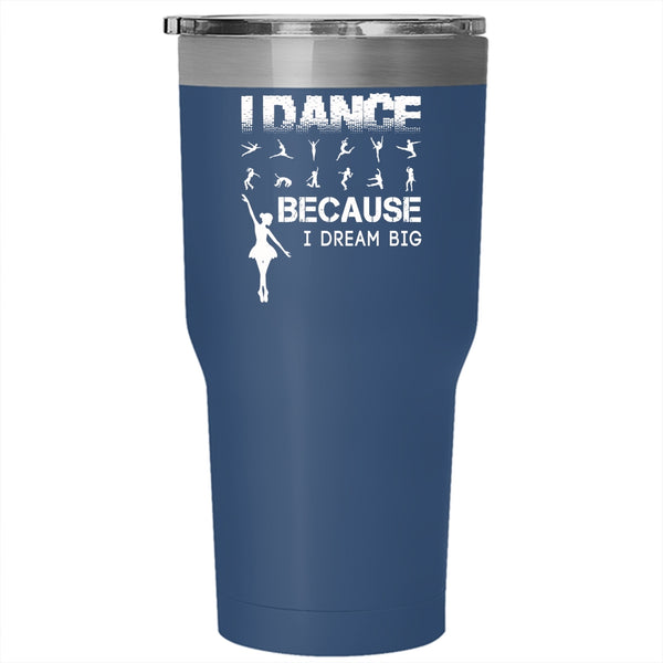 I Dance Tumbler 30 oz Stainless Steel, I Dream Big Travel Mug