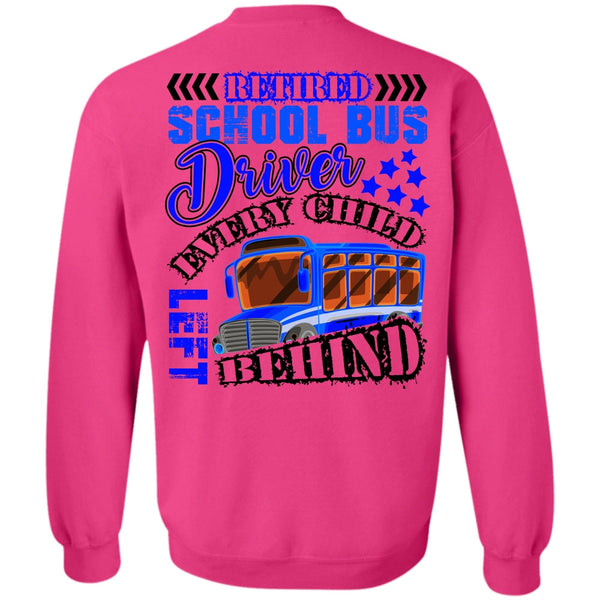 Every Child Behind T Shirt, Retired School Bus Driver Sweatshirt