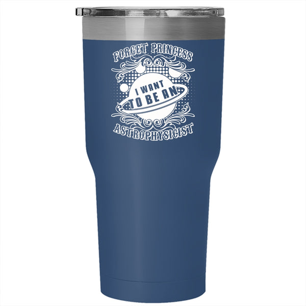 I Want To Be A Astrophysicist Tumbler 30 oz Stainless Steel, Cool Gift For Scientist Travel Mug